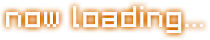 NOW LOADING...